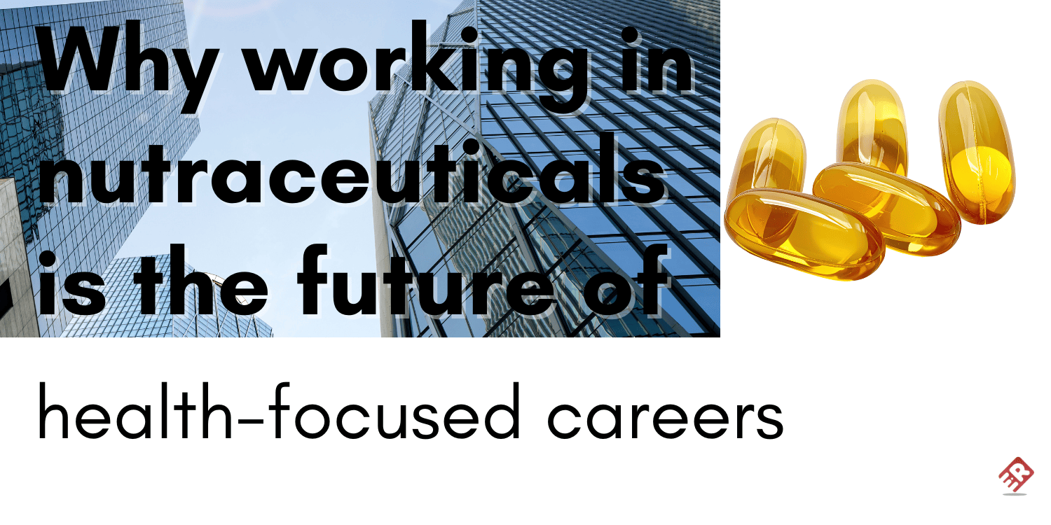 Why working in nutraceuticals is the future of health-focused careers